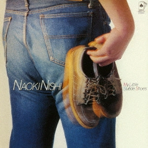 NAOKI NISHI / 西直樹 / MY LITTLE SUEDE SHOES / マイ・リトル・スウェード・シューズ