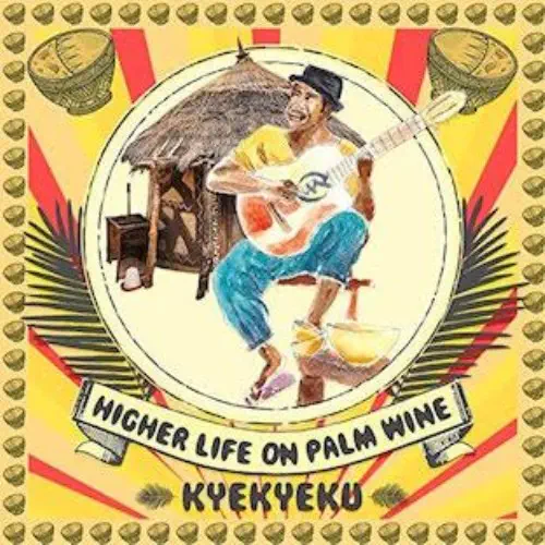 KYEKYEKU / HIGHERLIFE ON PALM WINE