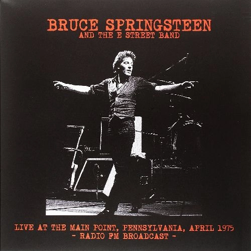 BRUCE SPRINGSTEEN & THE E-STREET BAND / ブルース・スプリングスティーン&ザ・Eストリート・バンド / LIVE AT THE MAIN POINT, PENNSYLVANIA, APRIL 1975 - FM BROADCAST