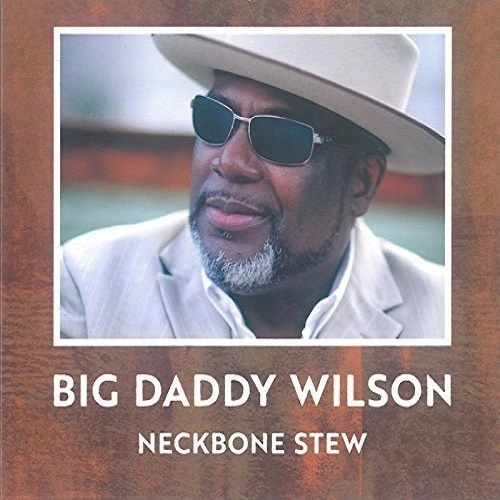 BIG DADDY WILSON / ビッグ・ダディ・ウィルソン / ネックボーン･シチュー / NECKBONE STEW