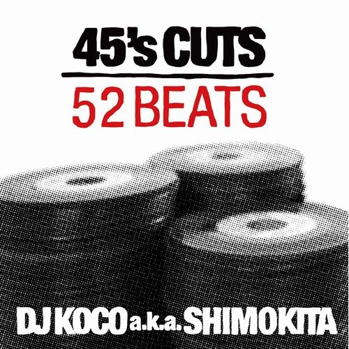 DJ KOCO aka SHIMOKITA / 45's CUTS 52BEATS