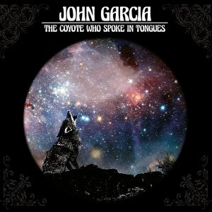 JOHN GARCIA / THE COYOTE WHO SPOKE IN TONGUES<DIGI> / COYOTE WHO SPOKE IN TONGUES<DIGI>