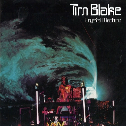 TIM BLAKE / ティム・ブレイク / CRYSTAL MACHINE: REMASTERED AND EXPANDED EDITION