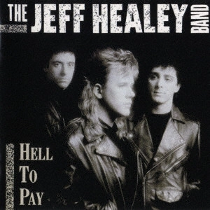 JEFF HEALEY BAND / ジェフ・ヒーリー・バンド / ヘル・トゥ・ペイ