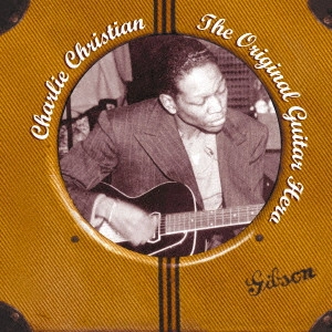 CHARLIE CHRISTIAN / チャーリー・クリスチャン / ザ・オリジナル・ギター・ヒーロー / THE ORIGINAL GUITAR HERO