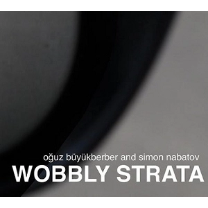 OGUZ BUYUKBERBER / WOBBLY STRATA