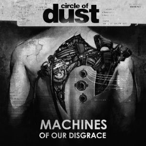 CIRCLE OF DUST / MACHINES OF OUR DISGRACE<DIGI>