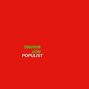 NOT WAVING / POPULIST