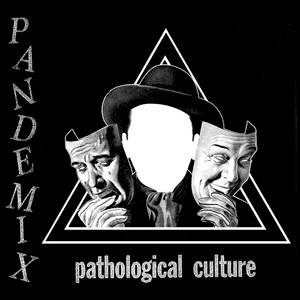 PANDEMIX / PATHOLOGICAL CULTURE