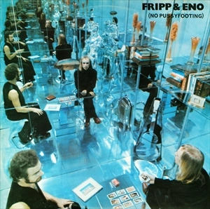 ROBERT FRIPP/BRIAN ENO / フリップ&イーノ / (NO PUSSYFOOTING)