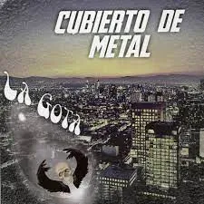 LA GOTA / CUBIERTO DE METAL