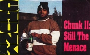 CHUNK (HIPHOP) / CHUNK II: STILL THE MENACE