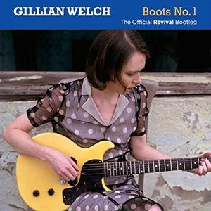GILLIAN WELCH / ギリアン・ウェルチ / ブーツ・ナンバー1： オフィシャル・リヴァイヴァル・ブートレッグ