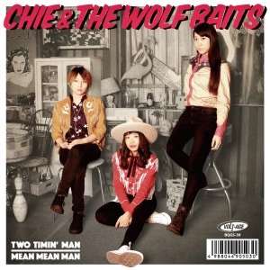 CHIE & THE WOLF BAITS / Two Timin' Man c/w Mean Mean Man