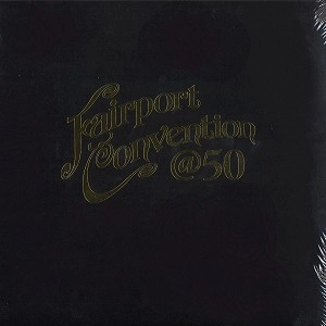 FAIRPORT CONVENTION / フェアポート・コンベンション / FAIRPORT CONVENTION 50:50@50