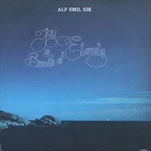 ALF EMIL EIK / JOY & BREATH OF ETERNITY