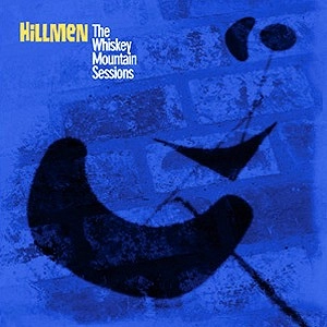 HILLMEN / THE WHISKEY MOUNTAIN SESSIONS