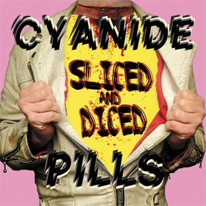 CYANIDE PILLS / サイアナイド・ピルズ / SLICED AND DICED