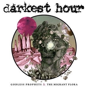 DARKEST HOUR / ダーケスト・アワー / ゴッドレス・プロフェッツ & ザ・マイグラント・フローラ / GODLESS PROPHETS & THE MIGRANT FLORA 