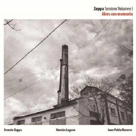 ERNESTO ZEPPA TRIO / エルネスト・セッパ・トリオ / AIRES CON MEMEMORIA, SESSIONS VOLUMEN 1