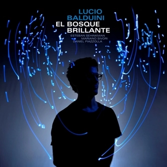 LUCIO BALDUINI / ルシオ・バルドゥイニ / EL BOSQUE BRILLANTE
