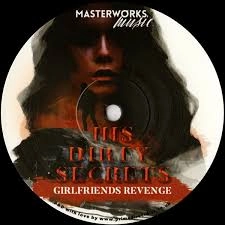 HIS DIRTY SECRETS / GIRLFRIENDS REVENGE