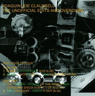 JOAQUIN JOE CLAUSSELL / ホアキン・ジョー・クラウゼル / UNOFFICIAL EDITS & OVERDUBS PART 4