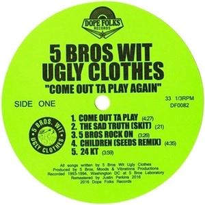 5 BROS. WIT UGLY CLOTHES / COME OUT TA PLAY AGAIN
