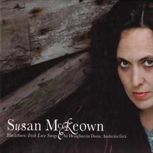 SUSAN MCKEOWN / BLACKTHORN: IRISH LOVE SONGS