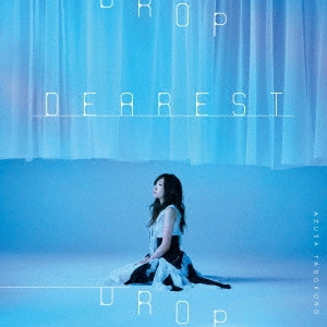 AZUSA TADOKORO / 田所あずさ / DEAREST DROP