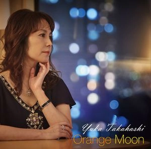 YUKA TAKAHASHI / 高橋由佳 / オレンジ･ムーン / Orange Moon