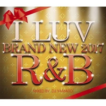 DJ YAMATO / I LUV BRAND NEW 2017 R&B