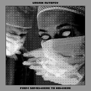 URBAIN AUTOPSY / FROM NOWHERE TO SOMEWHERE (BLACK VINYL)