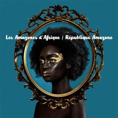 LES AMAZONES D'AFRIQUE / レザマゾネ・ダフリック / REPUBLIQUE AMAZONE