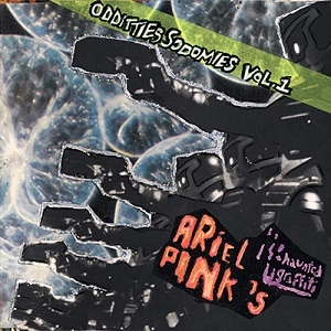 ARIEL PINK'S HAUNTED GRAFFITI / アリエル・ピンクス・ホーンテッド・グラフィティ / ODDITTIES SODOMIES VOL. 1