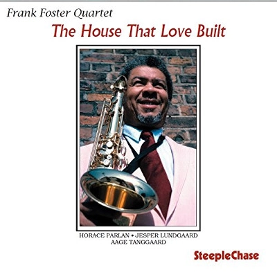 FRANK FOSTER / フランク・フォスター / ザ･ハウス･ザット･ラヴ･ビルト / The House That Love Built