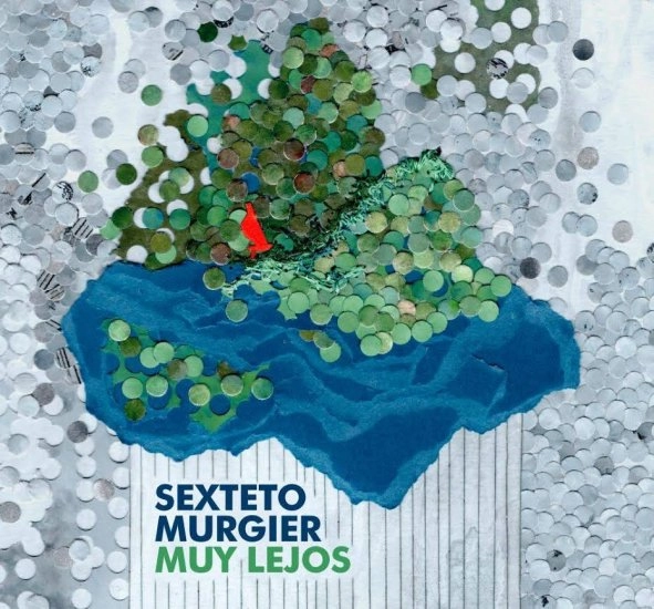 SEXTETO MURGIER / セステート・ムルヒエール / MUY LEJOS