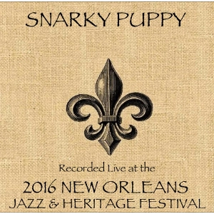 SNARKY PUPPY / スナーキー・パピー / LIVE AT 2016 NEW ORLEANS JAZZ & HERITAGE FESTIVAL