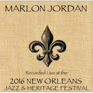 MARLON JORDAN / マーロン・ジョーダン / LIVE AT 2016 NEW ORLEANS JAZZ & HERITAGE FESTIVAL