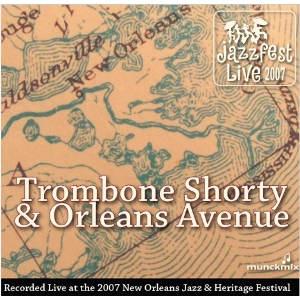 TROMBONE SHORTY / トロンボーン・ショーティ / LIVE AT 2007 NEW ORLEANS JAZZ & HERITAGE FESTIVAL