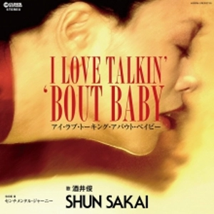 SHUN SAKAI / 酒井俊 / アイ・ラヴ・トーキン・バウト・ベイビー/センチメンタル・ジャーニー(7") / I Love Talkin' 'Bout Baby/Sentimental Journey(7")