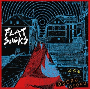 Flat Sucks / Osoru Osoru