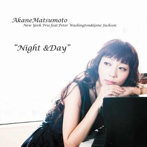 AKANE MATSUMOTO / 松本茜 / ナイト･アンド･デイ / Night & Day