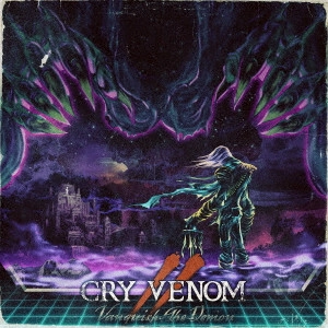 CRY VENOM / クライ・ヴェノム / ヴァンクウィッシュ・ザ・ディーモン / VANQUISH THE DEMON