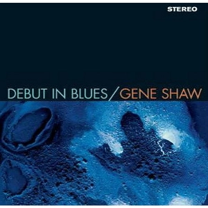 GENE SHAW / ジーン・ショウ / DEBUT IN BLUES(180GRAM)