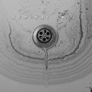 SEMINAL JAZZ / セミナル・ジャズ / SEMINAL JAZZ