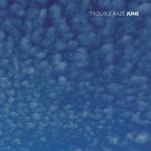 TRABLE KAZE / トラブル・カゼ / ジューン / JUNE