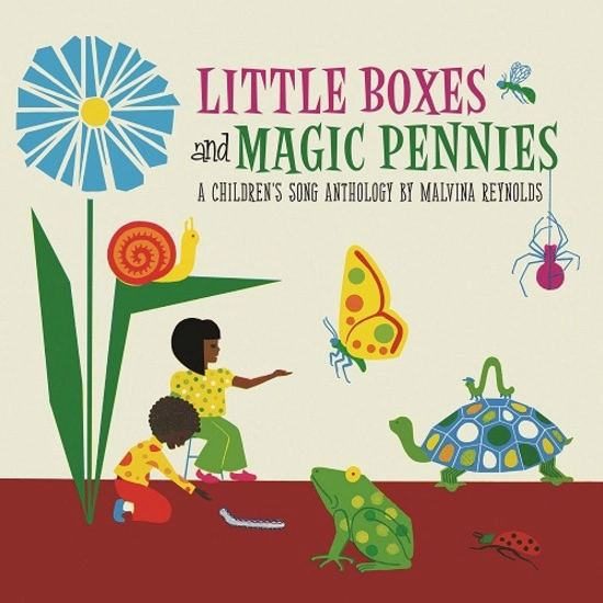 MALVINA REYNOLDS / LITTLE BOXES AND MAGIC PENNIES: AN ANTHOLOGY OF CHILDREN'S SONGS (1960-1977) [LP] / LITTLE BOXES AND MAGIC PENNIES: AN ANTHOLOGY OF CHILDREN'S SONGS (1960-1977)