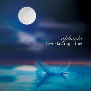 APHASIA / アフェイジア / エヴァー･ラスティング･ブルー / EVER-LASTING BLUE