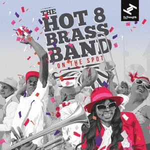 HOT 8 BRASS BAND / ホット・エイト・ブラス・バンド / オン・ザ・スポット 